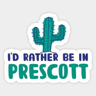 I'd rather be in Prescott Arizona Sticker